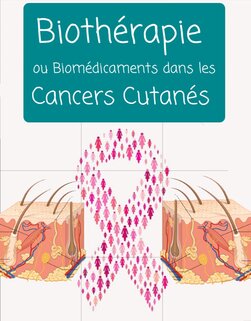 Biothérapie ou Biomédicaments dans les Cancers Cutanés